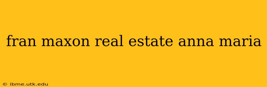 fran maxon real estate anna maria