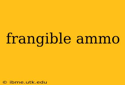 frangible ammo