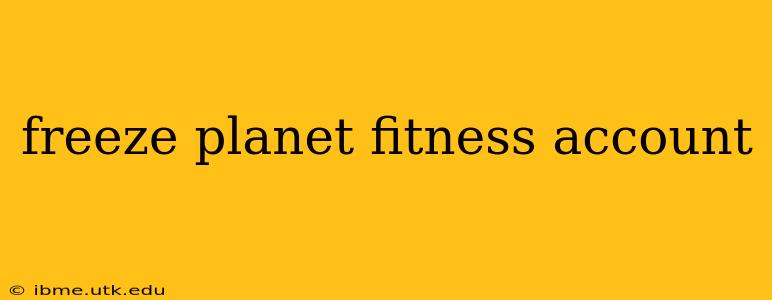 freeze planet fitness account
