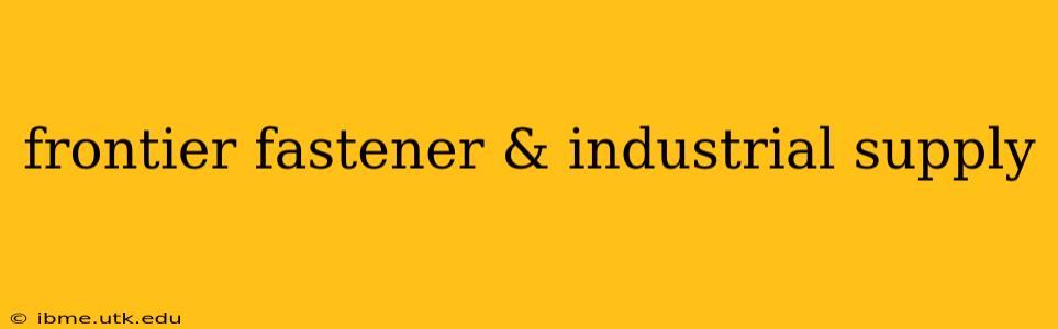 frontier fastener & industrial supply