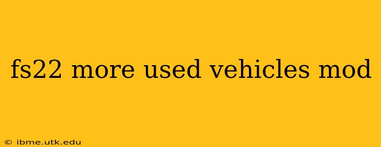 fs22 more used vehicles mod