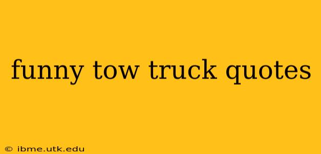 funny tow truck quotes