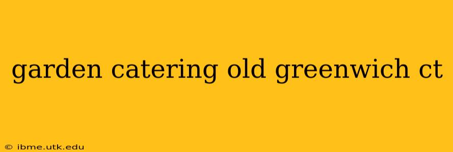 garden catering old greenwich ct