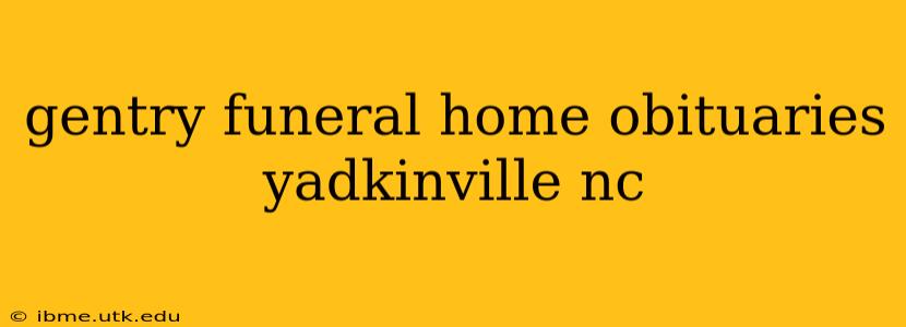 gentry funeral home obituaries yadkinville nc
