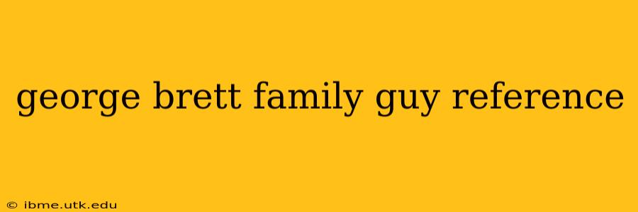 george brett family guy reference