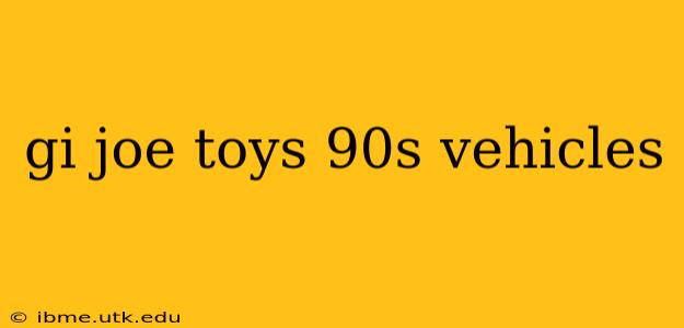 gi joe toys 90s vehicles
