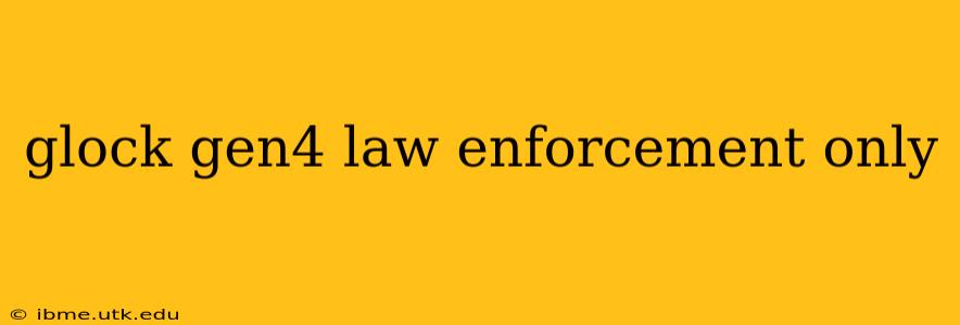 glock gen4 law enforcement only