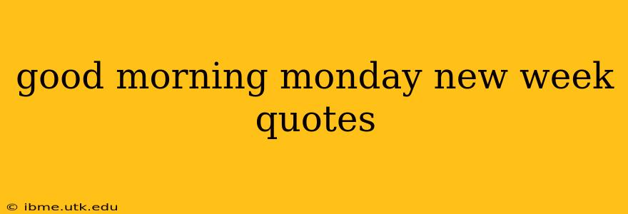 good morning monday new week quotes