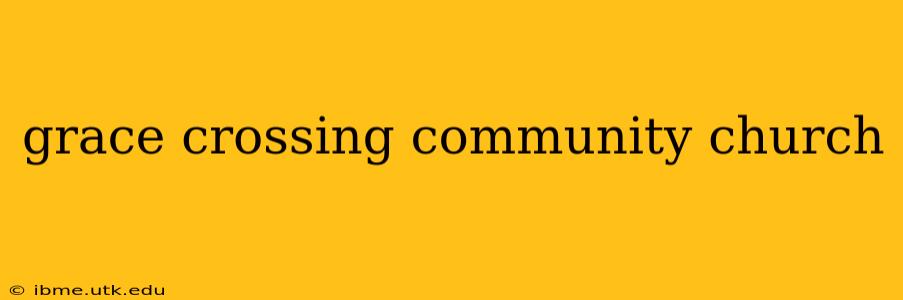 grace crossing community church
