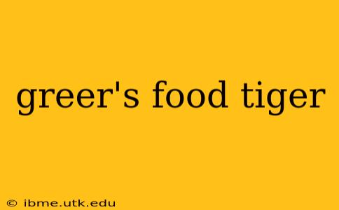 greer's food tiger