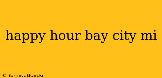 happy hour bay city mi