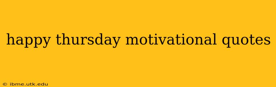 happy thursday motivational quotes