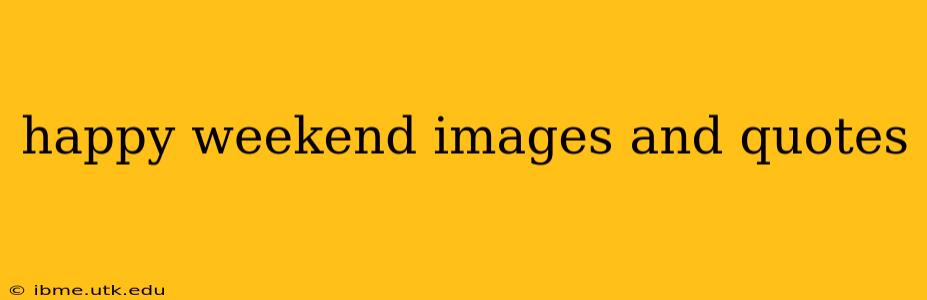 happy weekend images and quotes