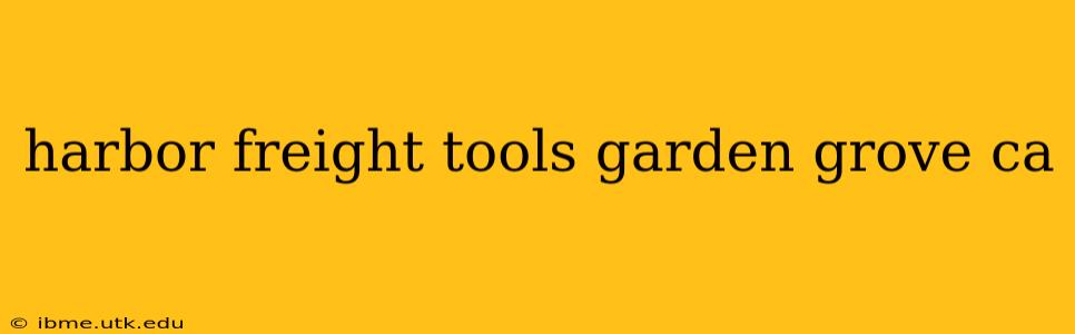 harbor freight tools garden grove ca