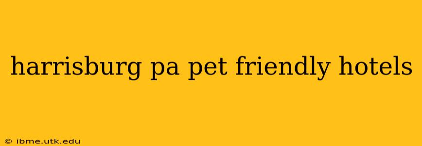 harrisburg pa pet friendly hotels