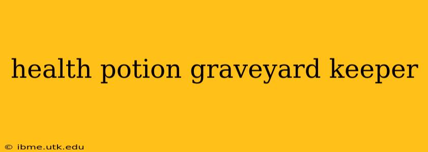 health potion graveyard keeper