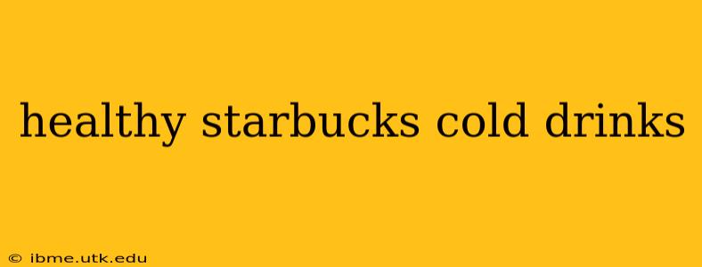healthy starbucks cold drinks