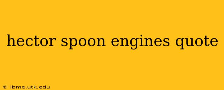 hector spoon engines quote