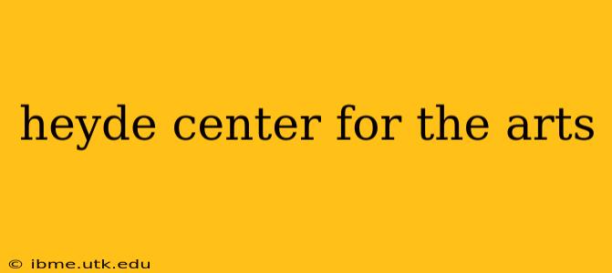 heyde center for the arts