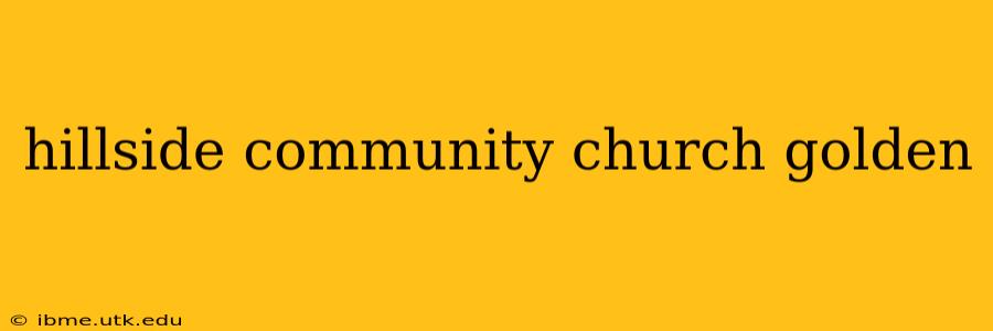 hillside community church golden