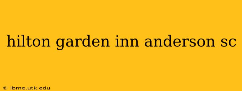 hilton garden inn anderson sc