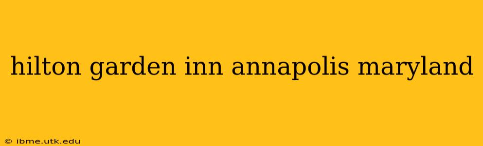 hilton garden inn annapolis maryland