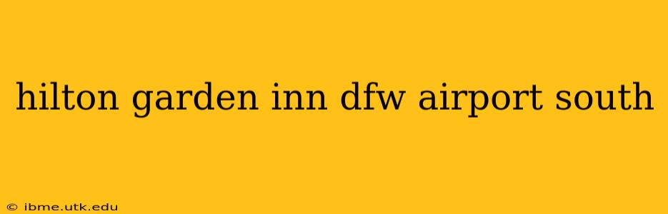 hilton garden inn dfw airport south