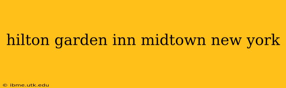 hilton garden inn midtown new york