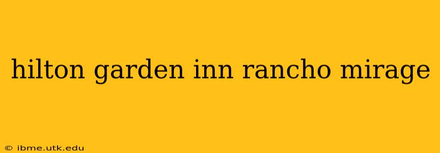 hilton garden inn rancho mirage