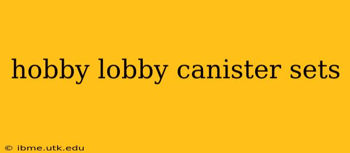 hobby lobby canister sets