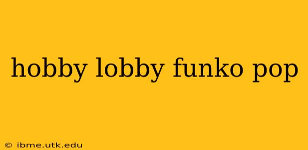 hobby lobby funko pop