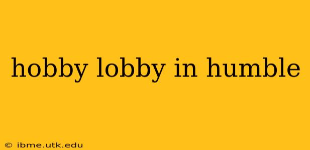 hobby lobby in humble
