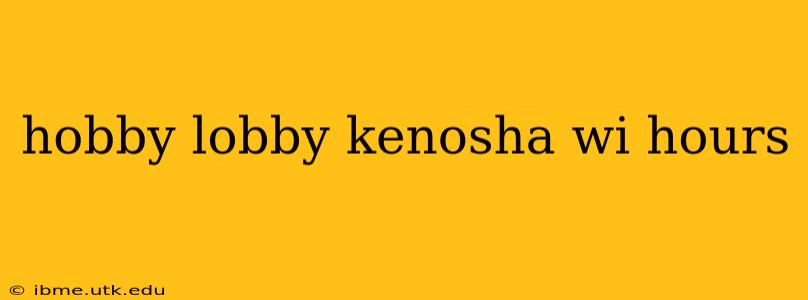 hobby lobby kenosha wi hours