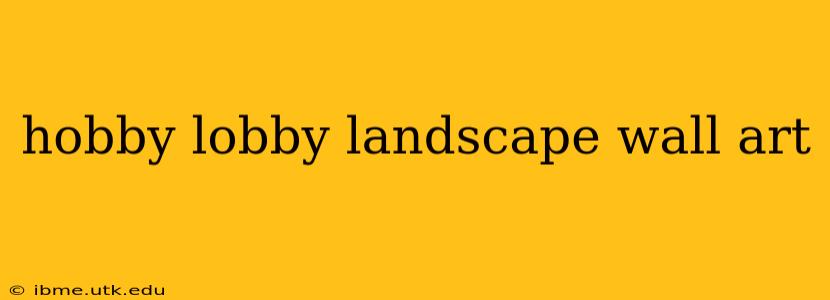 hobby lobby landscape wall art