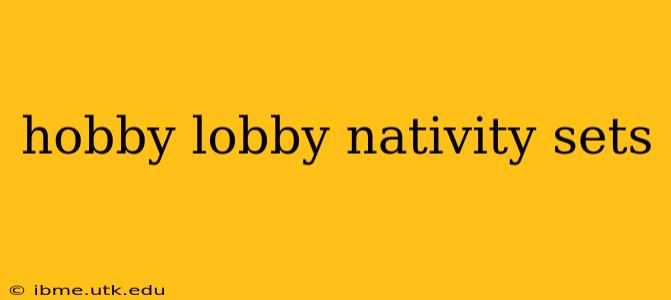 hobby lobby nativity sets