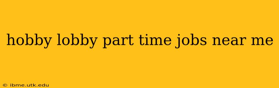 hobby lobby part time jobs near me