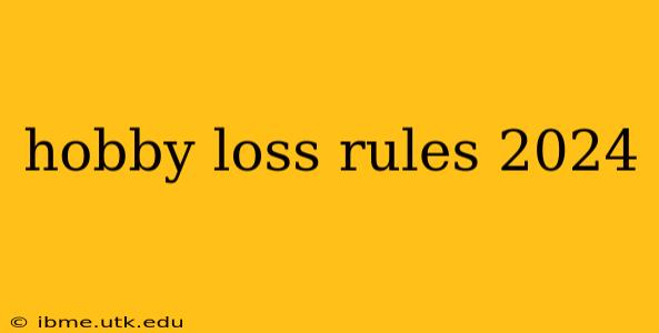 hobby loss rules 2024