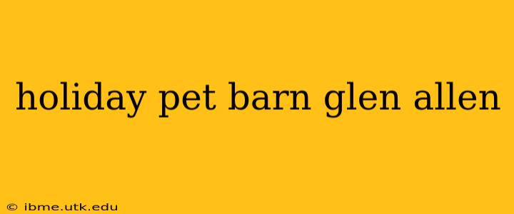 holiday pet barn glen allen