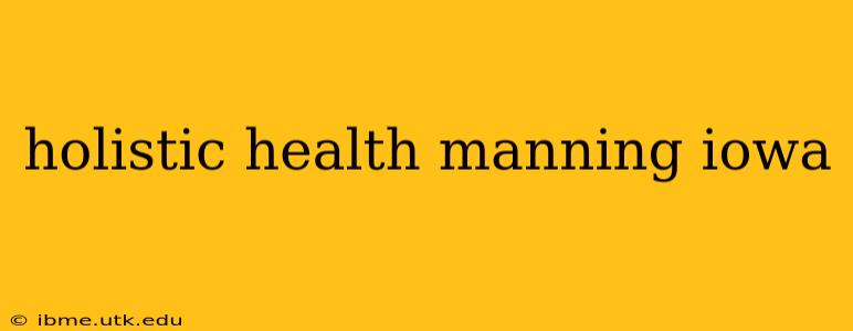 holistic health manning iowa