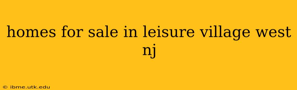 homes for sale in leisure village west nj