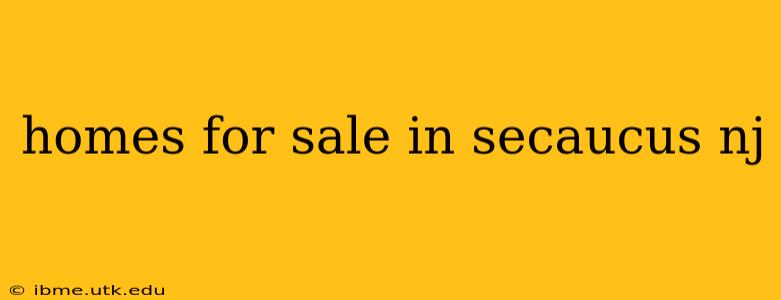 homes for sale in secaucus nj