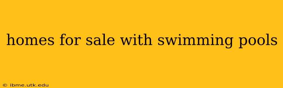 homes for sale with swimming pools