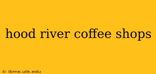 hood river coffee shops