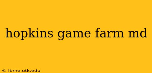 hopkins game farm md