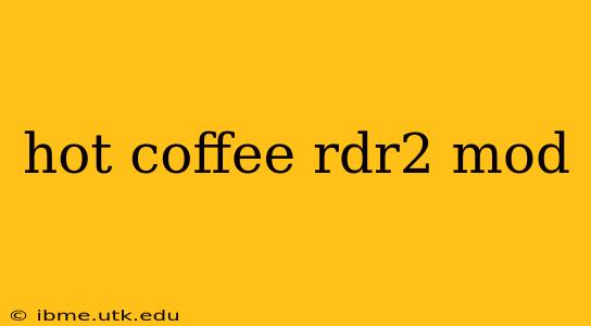hot coffee rdr2 mod