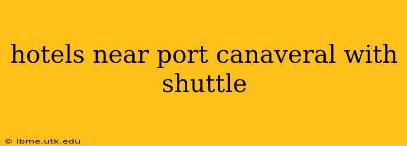 hotels near port canaveral with shuttle