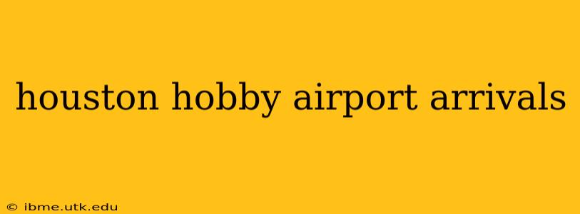 houston hobby airport arrivals