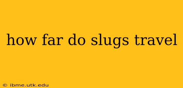 how far do slugs travel