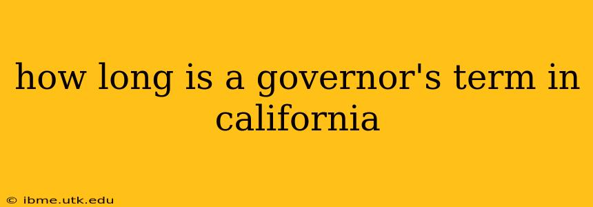 how long is a governor's term in california