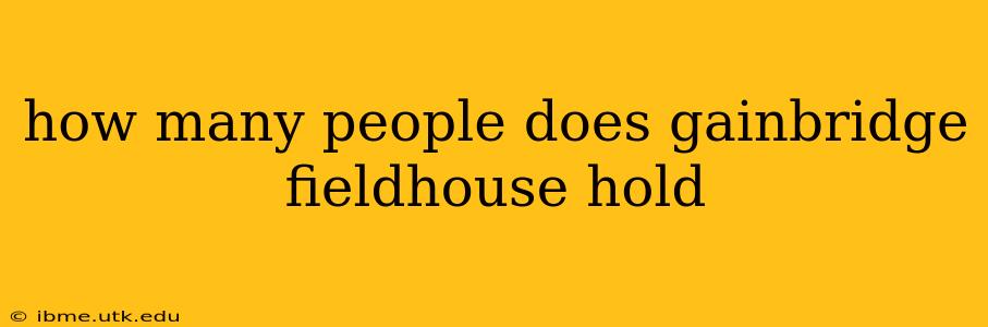 how many people does gainbridge fieldhouse hold
